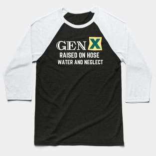 GEN X raised on hose water and neglect Baseball T-Shirt